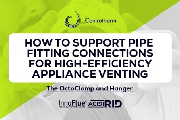 How to Support Pipe Fitting Connections for High-Efficiency Appliance Venting: The OctoClamp and Hanger